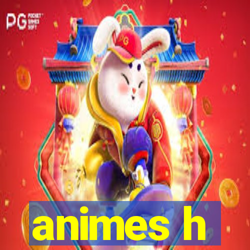 animes h